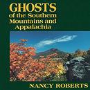 Ghosts of the Southern Mountains and Appalachia by Nancy Roberts