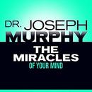 The Miracles of Your Mind by Joseph Murphy