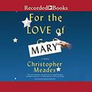 For the Love of Mary by Christopher Meades