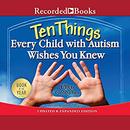 Ten Things Every Child with Autism Wishes You Knew by Ellen Notbohm