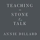 Teaching a Stone to Talk by Annie Dillard