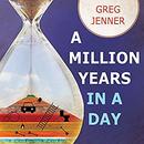 A Million Years in a Day by Greg Jenner