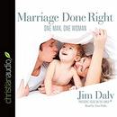 Marriage Done Right: One Man, One Woman by Jim Daly