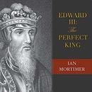 Edward III: The Perfect King by Ian Mortimer