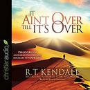 It Ain't over till It's over by R.T. Kendall