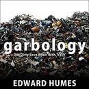 Garbology: Our Dirty Love Affair with Trash by Edward Humes