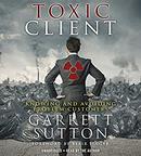 The Toxic Client: Knowing and Avoiding Problem Customers by Garrett Sutton