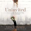Uninvited: Living Loved When You Feel Less Than, Left Out, and Lonely by Lysa TerKeurst