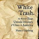 White Trash: The 400-Year Untold History of Class in America by Nancy Isenberg