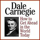 How to Get Ahead in the World Today by Dale Carnegie