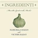 Ingredienti: Marcella's Guide to the Market by Marcella Hazan