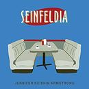 Seinfeldia: How a Show About Nothing Changed Everything by Jennifer Keishin Armstrong