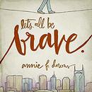 Let's All Be Brave: Living Life with Everything You Have by Annie F. Downs