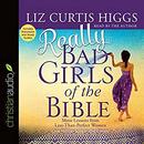 Really Bad Girls of the Bible by Liz Curtis Higgs