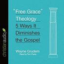 Free Grace Theology by Wayne Grudem