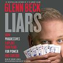 Liars: How Progressives Exploit Our Fears for Power and Control by Glenn Beck