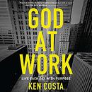 God at Work: Live Each Day with Purpose by Ken Costa