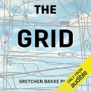 The Grid: The Fraying Wires Between Americans and Our Energy Future by Gretchen Bakke