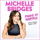 Make It Happen: Live Your Best Life by Michelle Bridges
