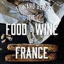The Food and Wine of France by Edward Behr