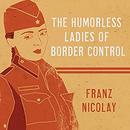 The Humorless Ladies of Border Control by Franz Nicolay