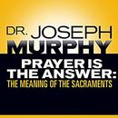 Prayer Is the Answer by Joseph Murphy