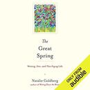 The Great Spring: Writing, Zen, and This ZigZag Life by Natalie Goldberg
