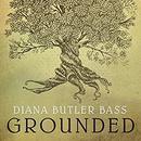 Grounded: Finding God in the World - A Spiritual Revolution by Diana Butler Bass