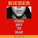 Bieber: From Boy to Man by Oliver Broudy