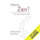What Is Zen?: Plain Talk for a Beginner's Mind by Norman Fischer