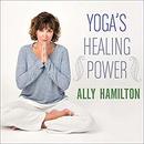 Yoga's Healing Power by Ally Hamilton