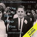 One of These Things First by Steven Gaines