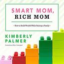Smart Mom, Rich Mom by Kimberly Palmer