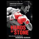 Hands of Stone: The Life and Legend of Roberto Duran by Christian Giudice