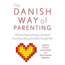 The Danish Way of Parenting by Jessica Joelle Alexander