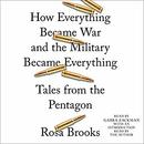 How Everything Became War and the Military Became Everything by Rosa Brooks