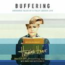 Buffering: Unshared Tales of a Life Fully Loaded by Hannah Hart