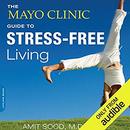 The Mayo Clinic Guide to Stress-Free Living by Amit Sood