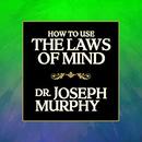 How to Use the Laws of Mind by Joseph Murphy