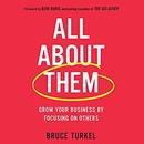 All About Them: Grow Your Business by Focusing on Others by Bruce Turkel