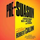 Pre-Suasion: Channeling Attention for Change by Robert Cialdini