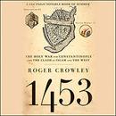 1453: The Holy War for Constantinople and the Clash of Islam and the West by Roger Crowley