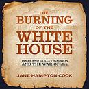 The Burning of the White House by Jane Hampton Cook