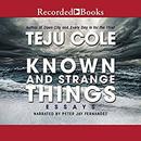 Known and Strange Things by Teju Cole
