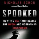 Spooked: How the CIA Manipulates the Media and Hoodwinks Hollywood by Nicholas Schou