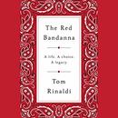 The Red Bandanna: A Life. A Choice. A Legacy. by Tom Rinaldi