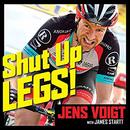 Shut Up, Legs!: My Wild Ride on and off the Bike by Jens Voigt