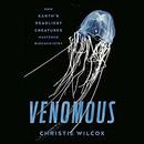 Venomous: How Earth's Deadliest Creatures Mastered Biochemistry by Christie Wilcox