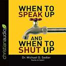 When to Speak Up & When to Shut Up by Michael D. Sedler