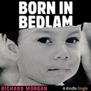 Born in Bedlam by Richard Morgan